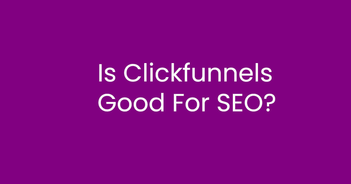 Is Clickfunnels Good For SEO